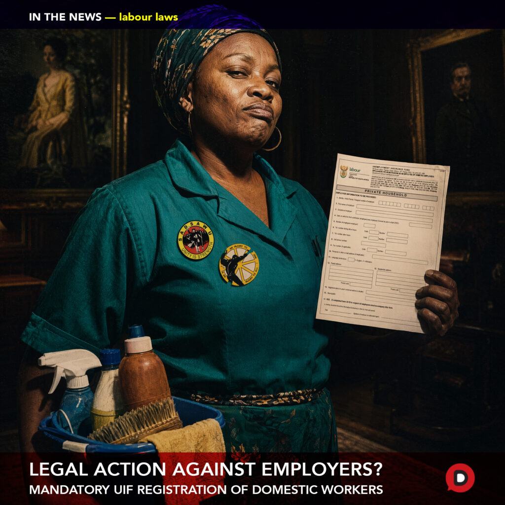 The Department of Employment and Labour has warned that employers who hire a domestic worker for 24 hours or more per month could face legal action if they do not register them for the Unemployment Insurance Fund (UIF).